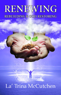 Renewing Rebuilding and God Restoring" by La' Trina McCutchen